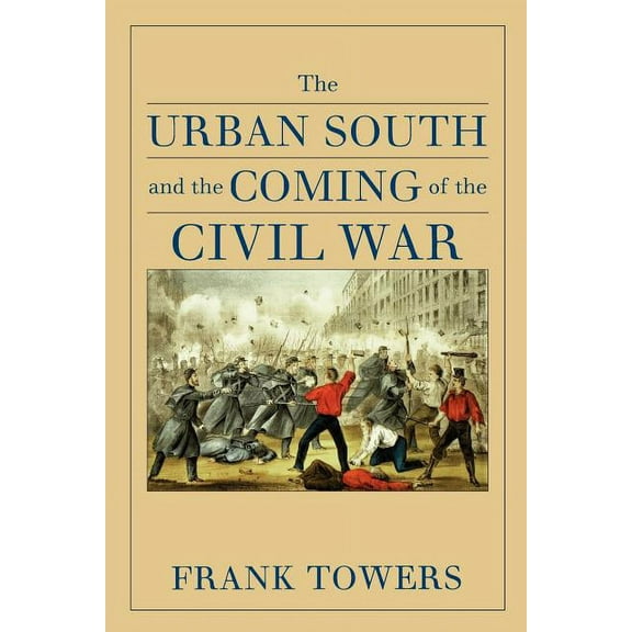 The Urban South and the Coming of the Civil War (Paperback)