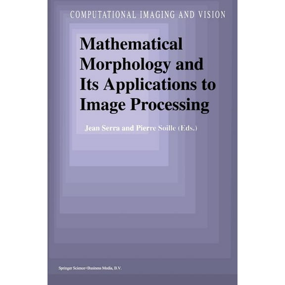 Computational Imaging and Vision Mathematical Morphology and Its Applications to Image Processing, Book 2, (Paperback)