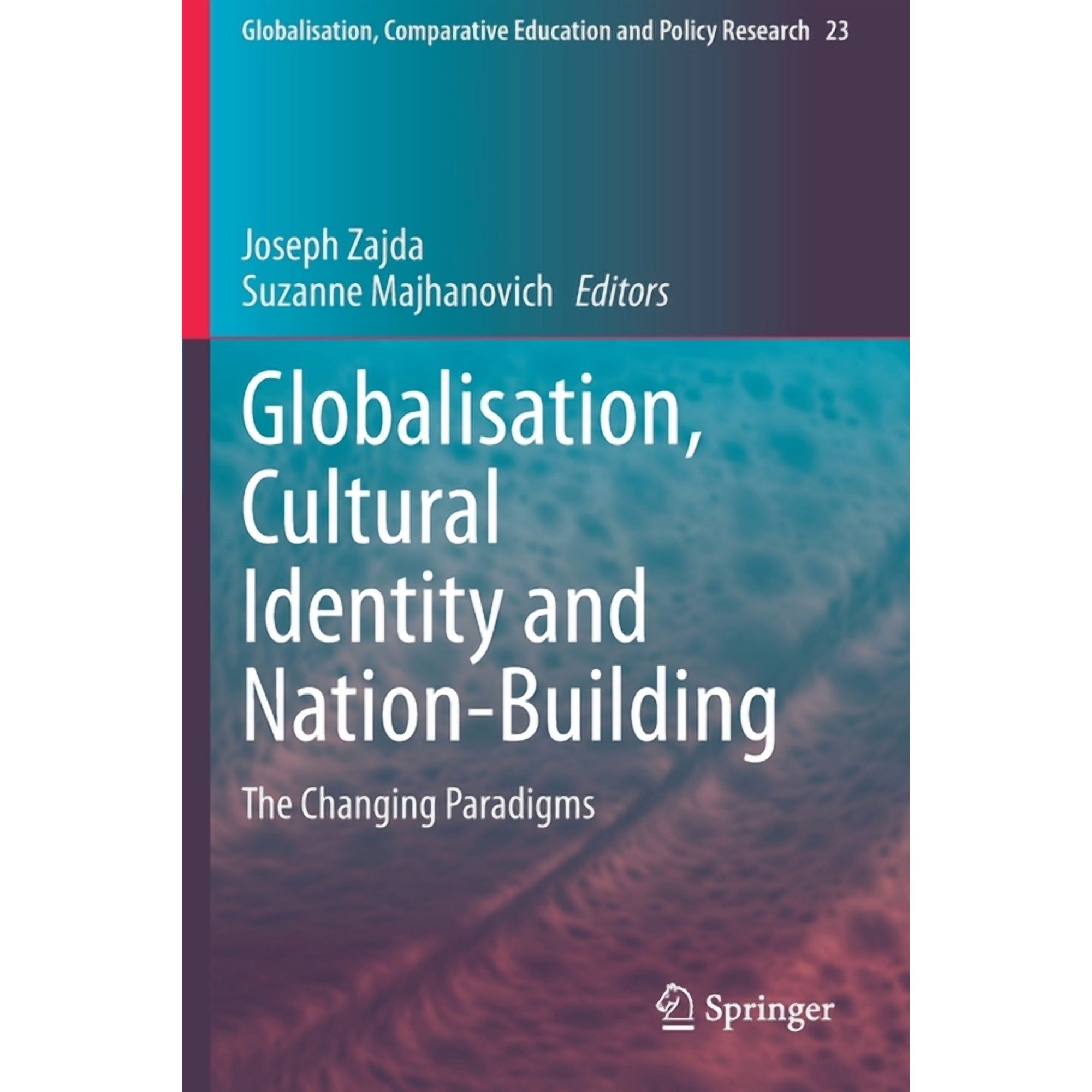 Globalisation, Comparative Education and Globalisation, Cultural Identity and Nation-Building: The Changing Paradigms, Book 23, (Paperback)