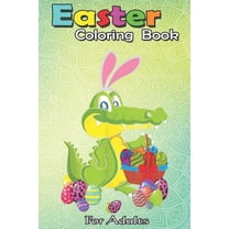 Easter Coloring Book For Adults : Alligator Bunny Hunting Eggs Cute Alligator Easter Gift An Adult Easter Coloring Book For Teens & Adults - Great Gifts with Fun, Easy, and Relaxing (Paperback)