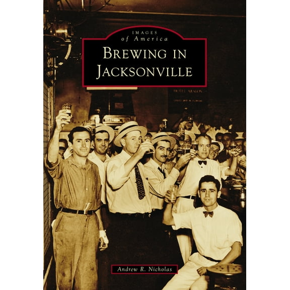 Images of America Brewing in Jacksonville, (Paperback)