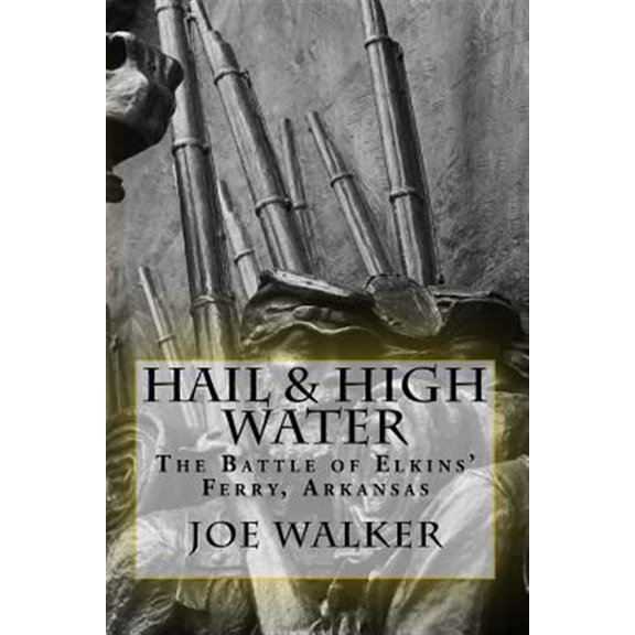 Pre-Owned Hail & High Water: The Battle of Elkins' Ferry, Arkansas