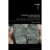 Thinking Cinema Cinematic Encounters with Disaster: Realisms for the Anthropocene, (Paperback)
