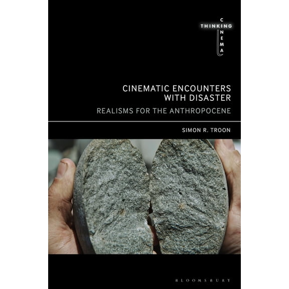 Thinking Cinema Cinematic Encounters with Disaster: Realisms for the Anthropocene, (Paperback)