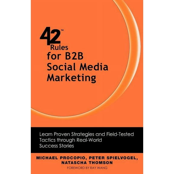 42 Rules for B2B Social Media Marketing: Learn Proven Strategies and Field-Tested Tactics Through Real World Success (Paperback)