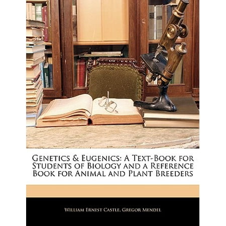 Genetics & Eugenics : A Text-Book for Students of Biology and a Reference Book for Animal and Plant