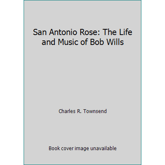 Pre-Owned San Antonio Rose: The Life and Music of Bob Wills (Hardcover) 0252004701 9780252004704