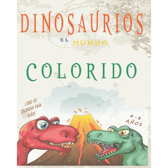 Dinosaurios El Mundo Colorido: Libro de Colorear para niños de 4 a 8 años, (Paperback)