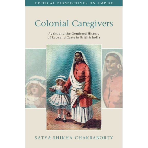Critical Perspectives on Empire Colonial Caregivers, (Hardcover)