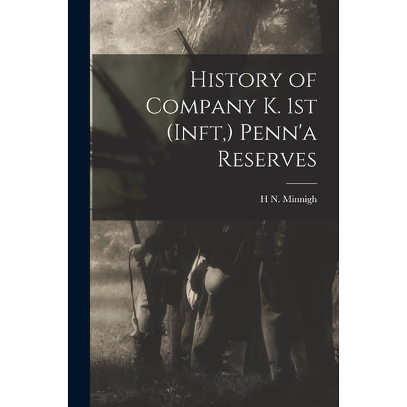 History of Company K. 1st (inft, ) Penn'a Reserves, (Paperback)