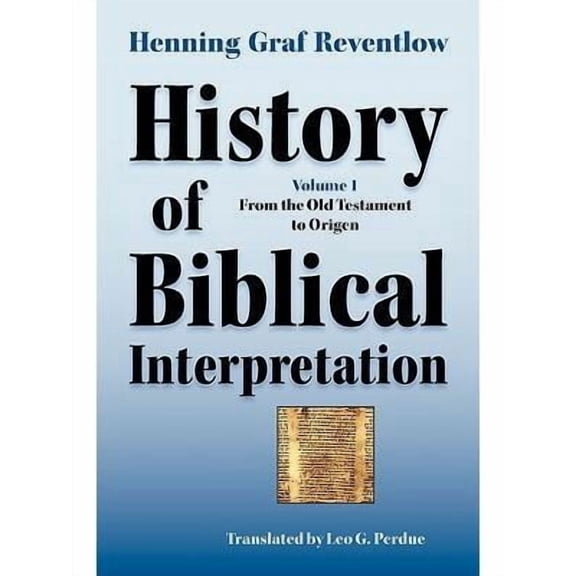 History of Biblical Interpretation, Vol. 1: From the Old Testament to Origen (Paperback) by Henning Graf Reventlow, Leo G Perdue