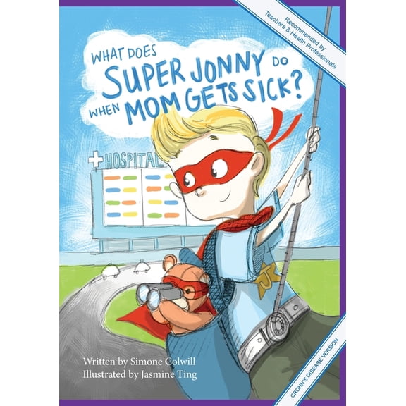 Super Jonny What Does Super Jonny Do When Mom Gets Sick? (CROHN'S disease version)., Book 1, (Paperback)