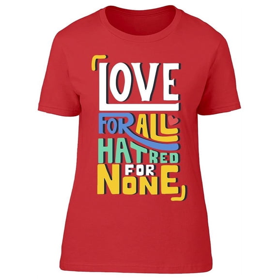 Love For All Hatred For None. T-Shirt Women -Image by Shutterstock, Female XX-Large