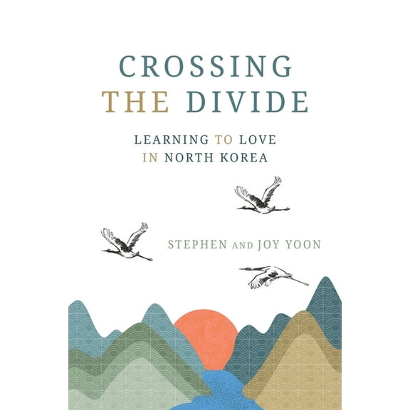 Crossing the Divide: Learning to Love in North Korea, (Paperback)