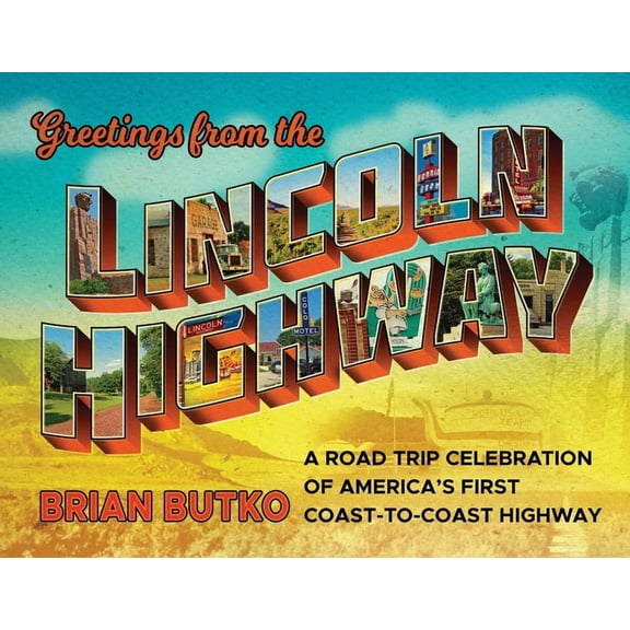 Greetings from the Lincoln Highway: A Road Trip Celebration of America's First Coast-To-Coast Highway, (Paperback)