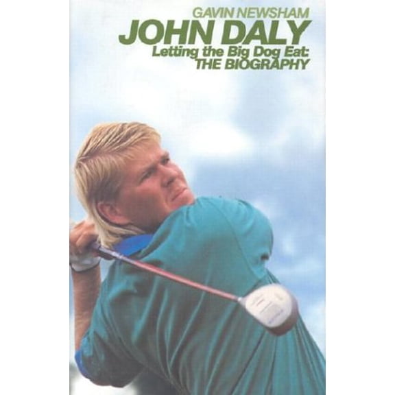 Pre-Owned John Daly: Letting the Big Dog Eat: The Biography (Hardcover) by Gavin Newsham