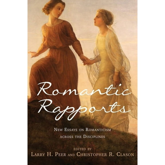 Romantic Rapports: New Essays on Romanticism Across the Disciplines, (Hardcover)
