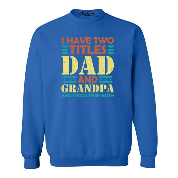 Shop4Ever Men's I Have Two Titles Dad and Grandpa I Rock Both Crewneck Sweatshirt Medium Royal Blue