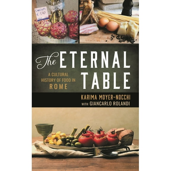 Big City Food Biographies The Eternal Table: A Cultural History of Food in Rome, (Hardcover)