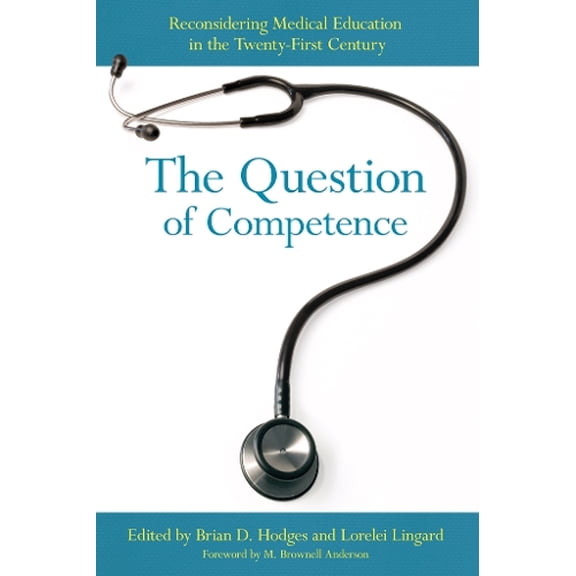 Pre-Owned The Question of Competence: Reconsidering Medical Education in the Twenty-First Century (The Culture and Politics of Health Care Work) Hardcover