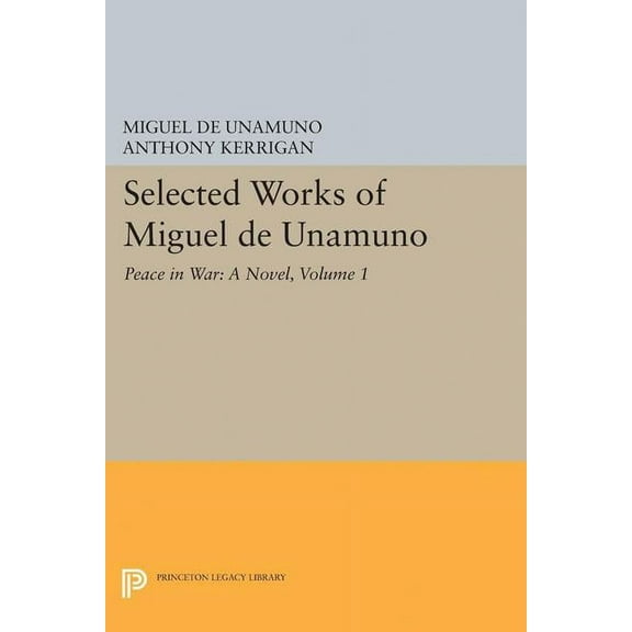Selected Works of Miguel de Unamuno, Volume 1: Peace in War: A Novel, (Paperback)
