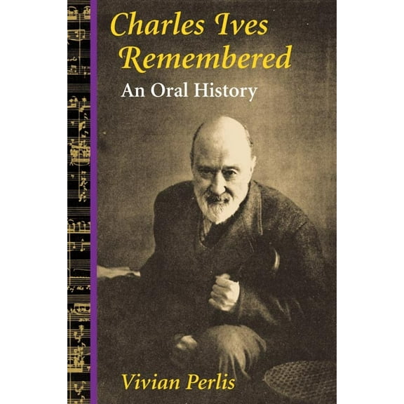 Music in American Life Charles Ives Remembered: An Oral History, (Paperback)