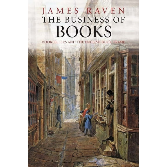 The Business of Books : Booksellers and the English Book Trade 1450-1850 (Paperback)