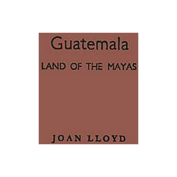 Guatemala, Land of the Mayas, (Hardcover)