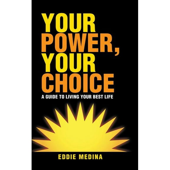 Your Power, Your Choice: A Guide to Living Your Best Life (Hardcover)