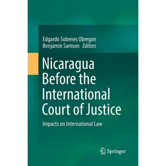 Nicaragua Before the International Court of Justice: Impacts on International Law, (Paperback)