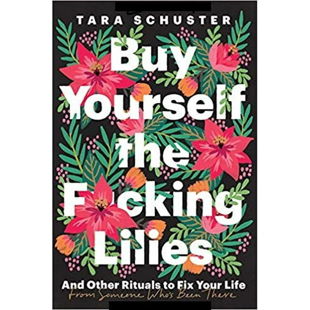 Buy Yourself the F*cking Lilies: And Other Rituals... HARDCOVER 2020 by Tara Schuster