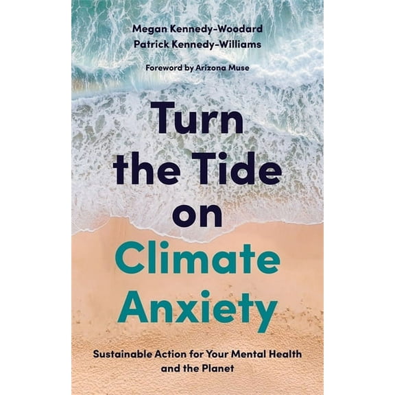 Turn the Tide on Climate Anxiety: Sustainable Action for Your Mental Health and the Planet, (Paperback)