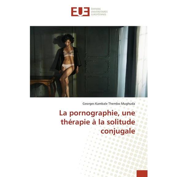 La pornographie, une thérapie à la solitude conjugale, (Paperback)