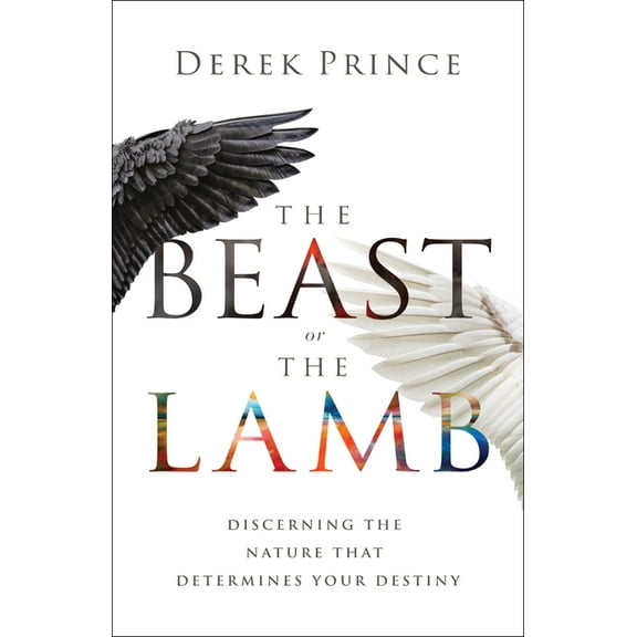 The Beast or the Lamb: Discerning the Nature That Determines Your Destiny, (Paperback)