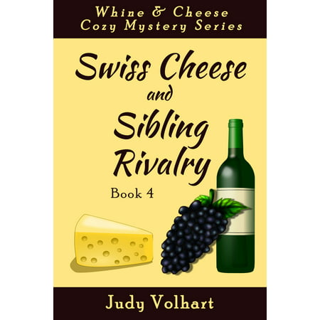 Swiss Cheese and Sibling Rivalry (Book 4 of the Whine & Cheese Cozy Mystery Series) - (Best Swiss Cheese In The World)