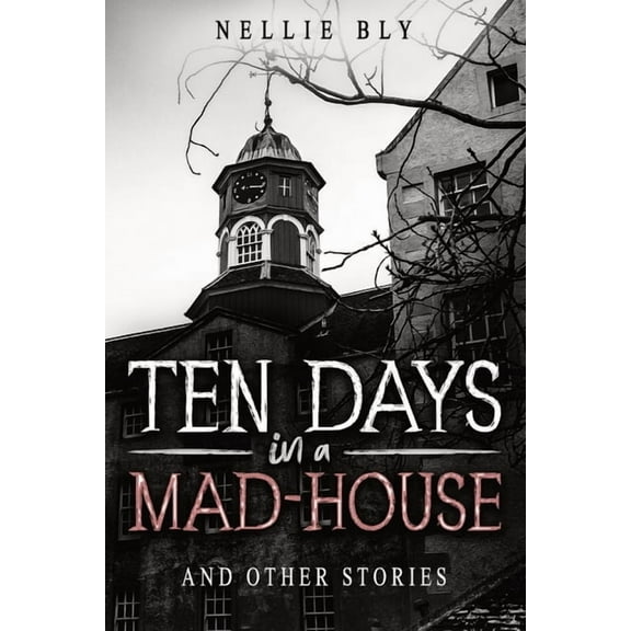 Ten Days in a Mad-House: And Other Stories, (Paperback)