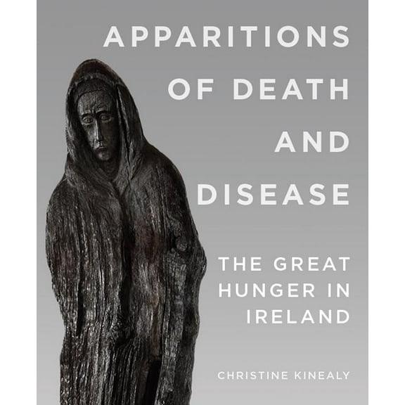 Apparitions of Death and Disease: The Great Hunger in Ireland, (Paperback)