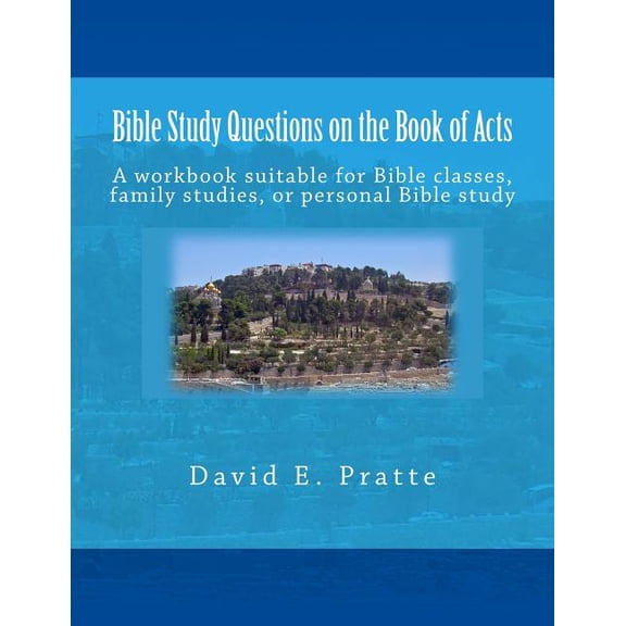 Bible Study Questions on the Book of Acts: A workbook suitable for Bible classes, family studies, or personal Bible stud, (Paperback)