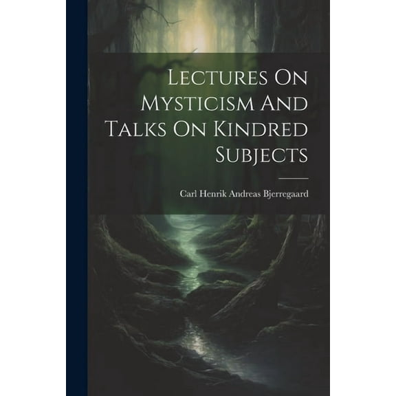 Lectures On Mysticism And Talks On Kindred Subjects, (Paperback)