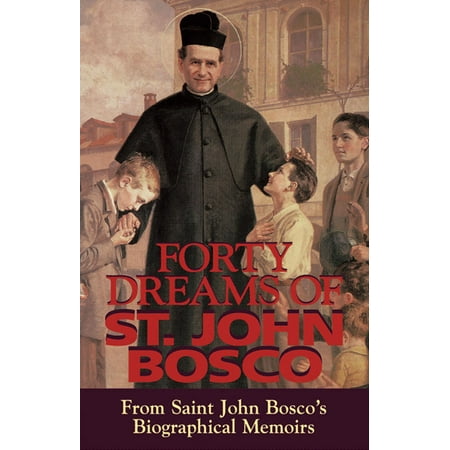 Forty Dreams Of St. John Bosco : From St. John Bosco\'s Biographical Memoirs