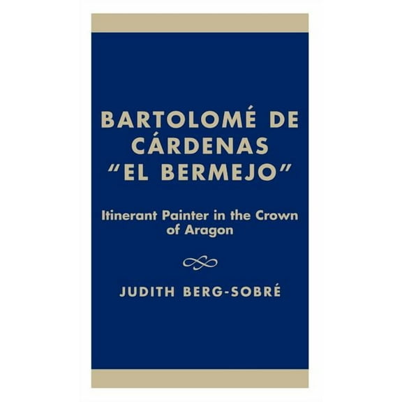 Iberian Studies in History, Literature & Bartolome de Cardenas 'el Bermejo': Itinerant Painter in the Crown of Aragon, (Hardcover)
