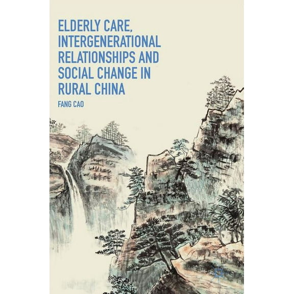 Elderly Care, Intergenerational Relationships and Social Change in Rural China, (Hardcover)