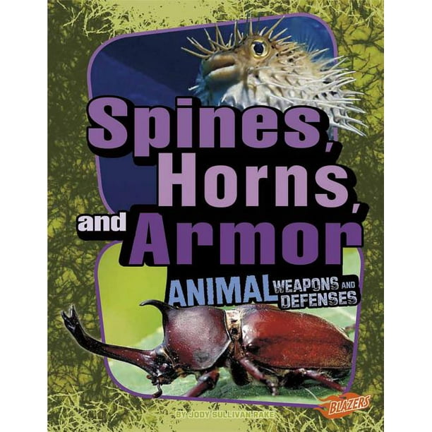 Animal Weapons and Defenses: Spines, Horns, and Armor (Paperback) - Animal Weapons and Defenses: Spines, Horns, and Armor (Paperback) -
