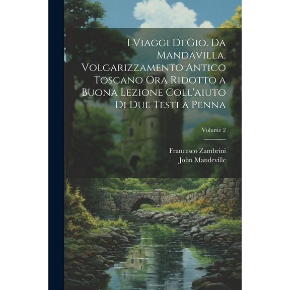 I viaggi di Gio. da Mandavilla, volgarizzamento antico toscano ora ridotto a buona lezione coll'aiuto di due testi a penna; Volume 2 (Paperback)