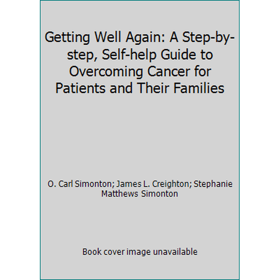 Pre-Owned Getting Well Again: A Step-by-step, Self-help Guide to Overcoming Cancer for Patients and Their Families (Paperback) 0553172727 9780553172720