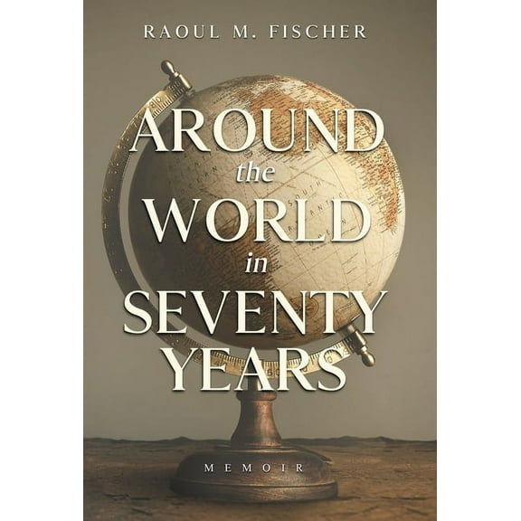 Around the world in Seventy Years: Decamping Communism for the other side of the Iron Curtain, (Hardcover)