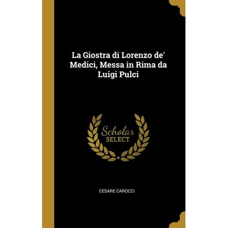 La Giostra Di Lorenzo De Medici Messa In Rima Da Luigi Pulci