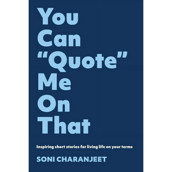You can "Quote" me on that: Inspiring short stories for living life on your terms, (Paperback)