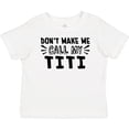 thumbnail image 3 of Inktastic Don't Make Me Call My Titi Boys or Girls Baby T-Shirt, 3 of 5