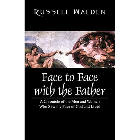 Face To Face With The Father A Chronicle Of The Men And Women Who Saw
The Face Of God And Lived